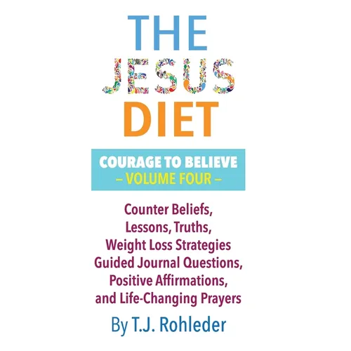 The Jesus Diet: Courage to Believe, Volume Four