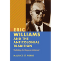 Eric Williams and the Anticolonial Tradition: The Making of a Diasporan Intellectual