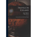 Travels In Iceland: Performed By Order Of His Danish Majesty