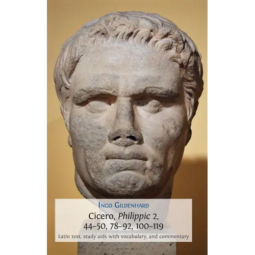 Cicero, Philippic 2, 44-50, 78-92, 100-119: Latin Text, Study Aids with Vocabulary, and Commentary