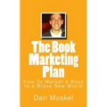 The Book Marketing Plan: How To Market a Book In a Brave New World