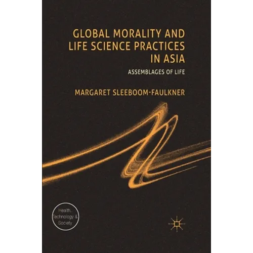 Global Morality and Life Science Practices in Asia: Assemblages of Life
