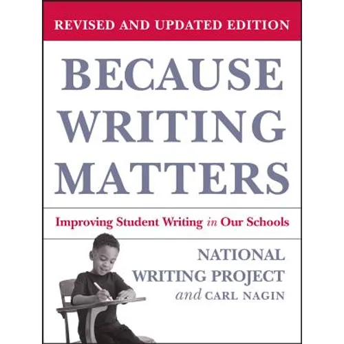 Because Writing Matters: Improving Student Writing in Our Schools, Revised Edition