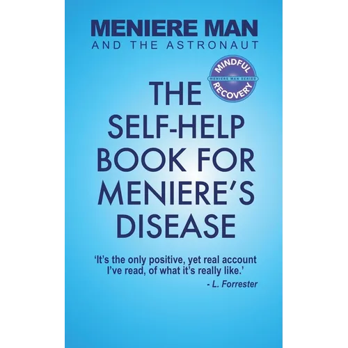 Meniere Man And The Astronaut: The Self-Help Book For Meniere's Disease