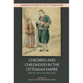 Children and Childhood in the Ottoman Empire: From the 15th to the 20th Century