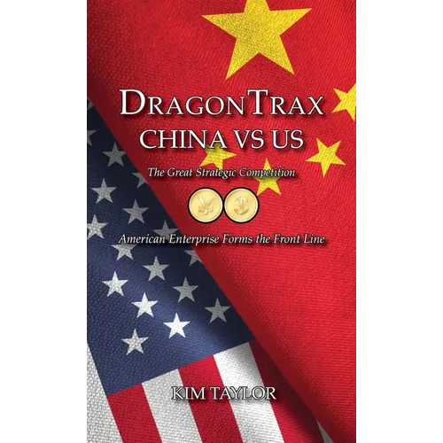 DragonTrax China vs US: The Great Strategic Competition American Enterprise Forms the Front Line