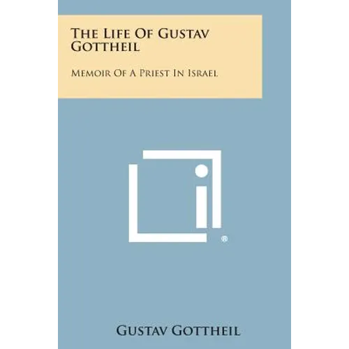 The Life of Gustav Gottheil: Memoir of a Priest in Israel