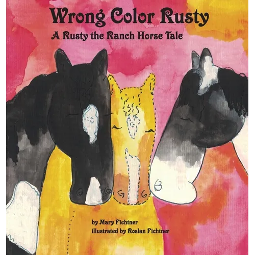 Wrong Color Rusty: A Rusty the Ranch Horse Tale