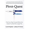 Pivot-Quest: Find Your Way Forward When the Career You Built No Longer Fits