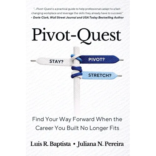 Pivot-Quest: Find Your Way Forward When the Career You Built No Longer Fits