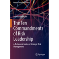The Ten Commandments of Risk Leadership: A Behavioral Guide on Strategic Risk Management