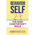 Behavior Self: The Hard Case For Soft Skills