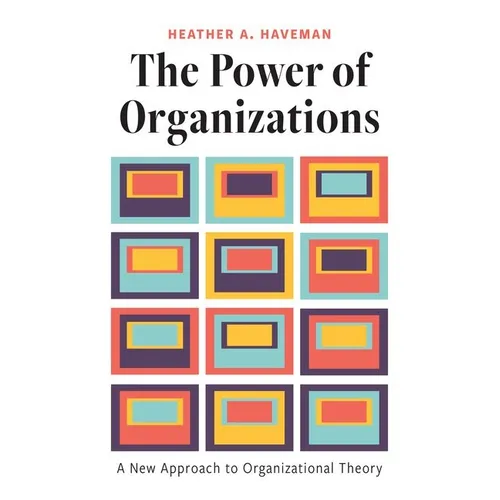 The Power of Organizations: A New Approach to Organizational Theory