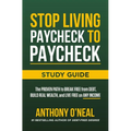 Stop Living Paycheck to Paycheck Study Guide: The Proven Path to Break Free from Debt, Build Real Wealth, and Live Free on Any Income