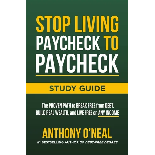 Stop Living Paycheck to Paycheck Study Guide: The Proven Path to Break Free from Debt, Build Real Wealth, and Live Free on Any Income