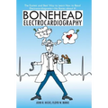Bonehead Electrocardiography: The Easiest and Best Way to Learn How to Read Electrocardiograms-No Bones about It!