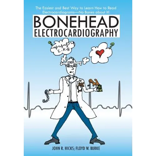 Bonehead Electrocardiography: The Easiest and Best Way to Learn How to Read Electrocardiograms-No Bones about It!
