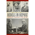 Rebels in Repose: Confederate Commanders After the War
