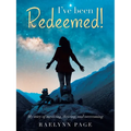 I've been Redeemed!: My story of surviving, thriving, and overcoming