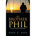 My Brother Phil: And Other Memories