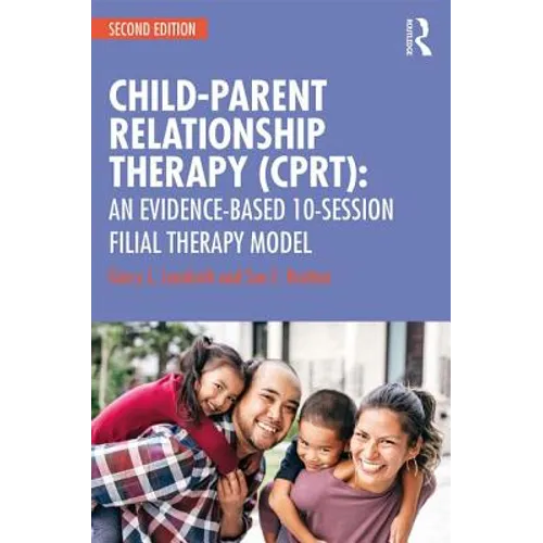 Child-Parent Relationship Therapy (Cprt): An Evidence-Based 10-Session Filial Therapy Model