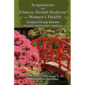 Acupuncture and Chinese Herbal Medicine for Women's Health: Bridging the Gap Between Western and Eastern Medicine