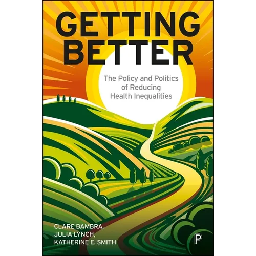 Getting Better: The Policy and Politics of Reducing Health Inequalities