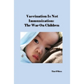Vaccination Is Not Immunization: The War On Children
