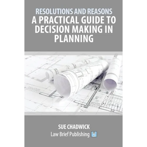 Resolutions and Reasons: A Practical Guide to Decision Making in Planning
