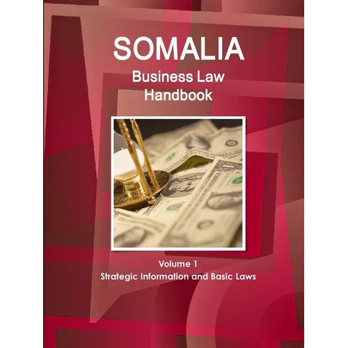 Somalia Business Law Handbook Volume 1 Strategic Information and Basic Laws