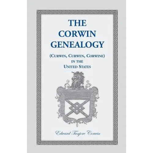 The Corwin Genealogy: (Curwin, Curwen, Corwine) in the United States