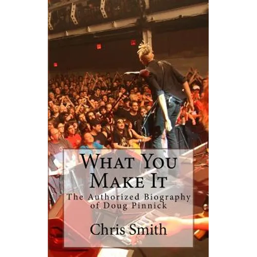 What You Make It: The Authorized Biography of Doug Pinnick