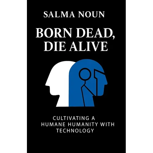 Born Dead, Die Alive: Cultivating a Humane Humanity with Technology