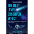 The Next Level Observer Effect: Taking Observer Effect to the Deeper Level Of Application.