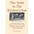 The Artist In The Kitchen's Son: A Real-Life Journey from Beekman, New York, in 1943 to Brighton Beach, Brooklyn, in 1951 and Beyond