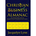 Christian Business Almanac: The Ultimate Daily Guide for Kingdom-Driven Entrepreneurs and Leaders