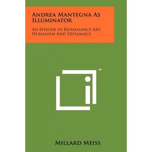 Andrea Mantegna As Illuminator: An Episode In Renaissance Art, Humanism And Diplomacy