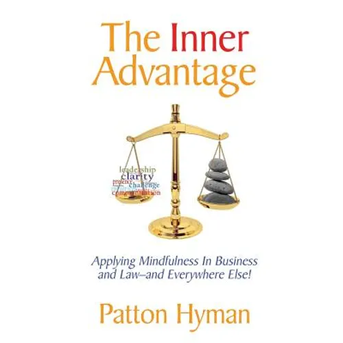 The Inner Advantage: Applying Mindfulness in Business and Law...and Everywhere Else! - Paperback