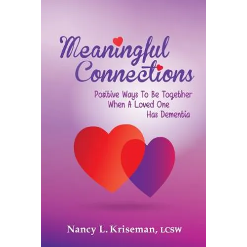 Meaningful Connections: Positive Ways To Be Together When A Loved One Has Dementia