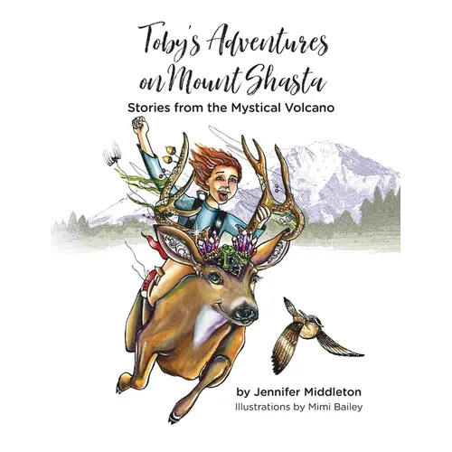 Toby's Adventures on Mount Shasta: Stories from the Mystical Volcano