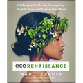 Ecorenaissance: A Lifestyle Guide for Cocreating a Stylish, Sexy, and Sustainable World