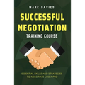 Successful Negotiation Training Course: Essential Skills and Strategies to Negotiate Like a Pro