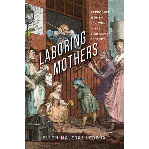 Laboring Mothers: Reproducing Women and Work in the Eighteenth Century