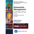 Humanistic Management: Leadership and Trust, Volume I: Foundations, Cases, and Exercises