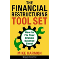 The Financial Restructuring Tool Set: How to Fix Your Broken Balance Sheet
