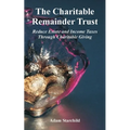The Charitable Remainder Trust: Reduce Estate and Income Taxes Through Charitable Giving