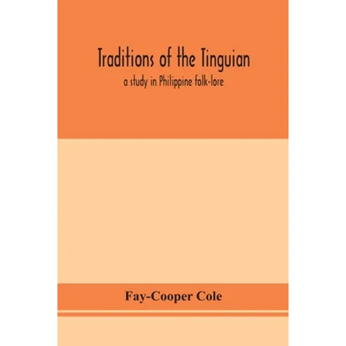 Traditions Of The Tinguian: A Study In Philippine Folk-Lore