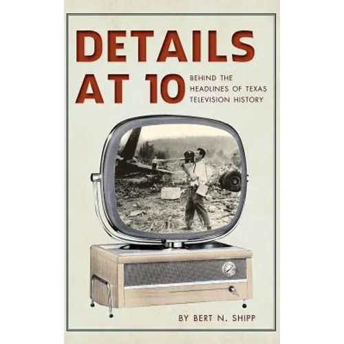 Details at 10: Behind the Headlines of Texas Television History