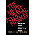 The Multinational Mission: Balancing Local Demands and Global Vision