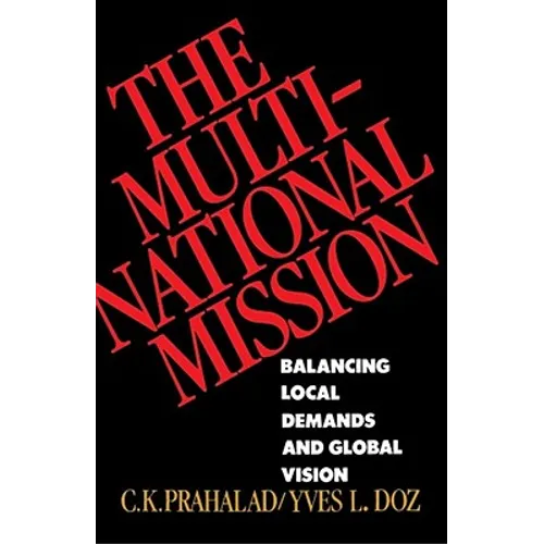 The Multinational Mission: Balancing Local Demands and Global Vision